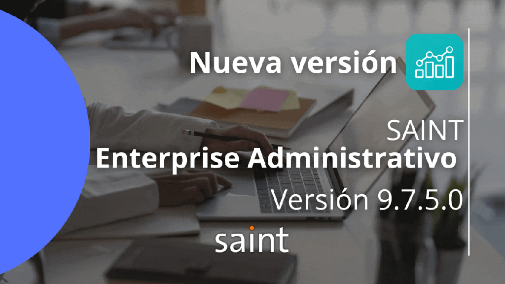 ¡Ya Disponible: Saint Enterprise Administrativo 9.7.5.0!